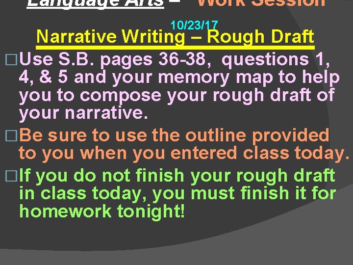 Language Arts – Work Session 10/23/17 Narrative Writing – Rough Draft �Use S. B.