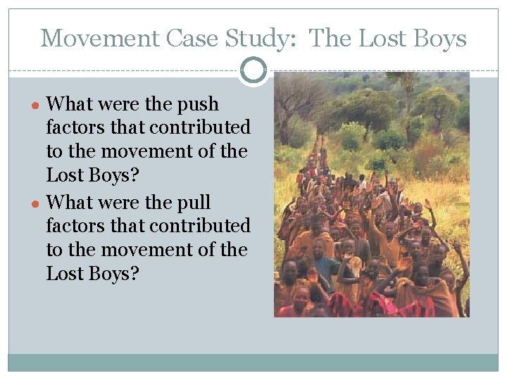 Movement Case Study: The Lost Boys ● What were the push factors that contributed