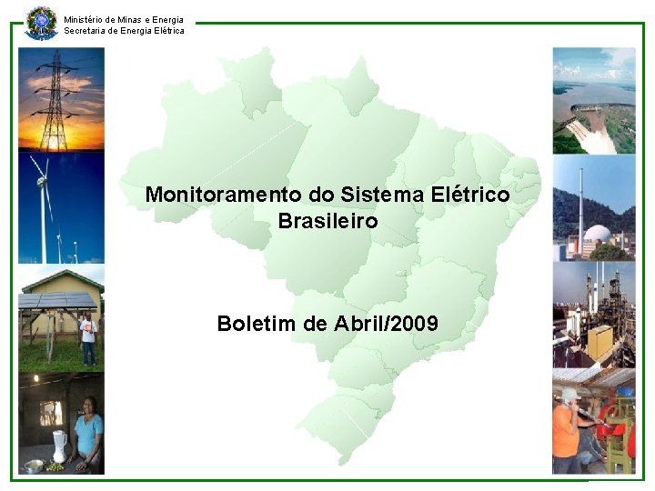 Ministério de Minas e Energia Secretaria de Energia Elétrica Monitoramento do Sistema Elétrico Brasileiro