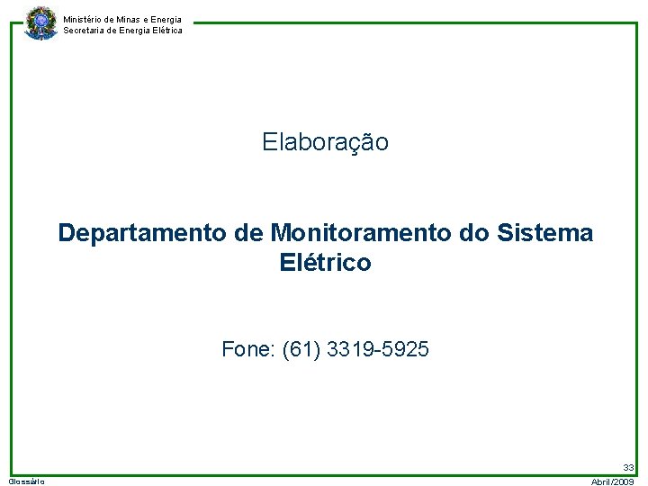Ministério de Minas e Energia Secretaria de Energia Elétrica Elaboração Departamento de Monitoramento do