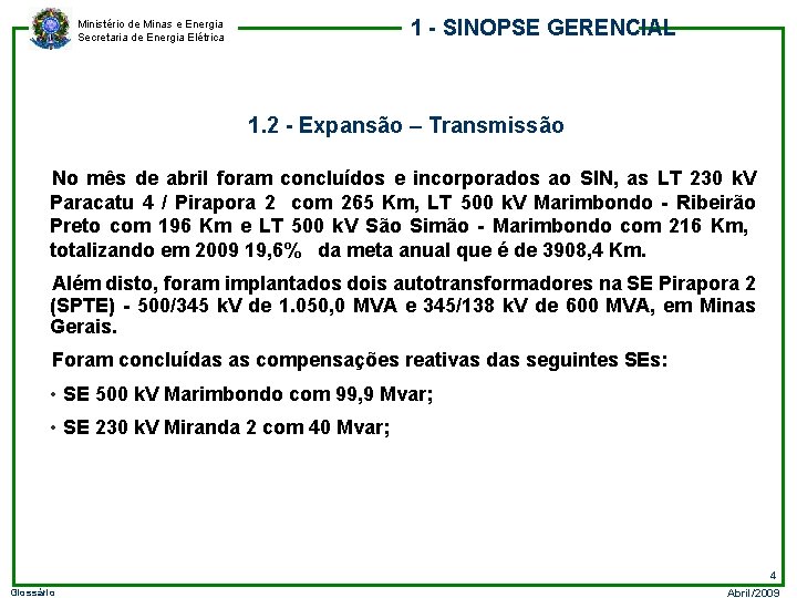 1 - SINOPSE GERENCIAL Ministério de Minas e Energia Secretaria de Energia Elétrica 1.