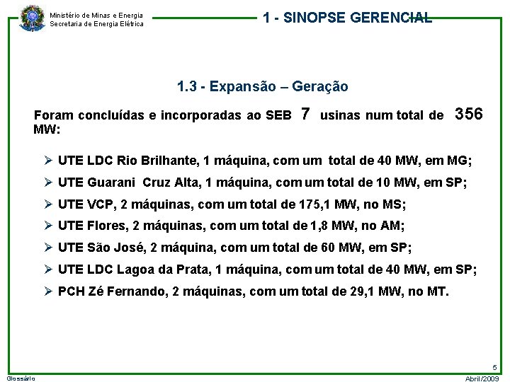 Ministério de Minas e Energia Secretaria de Energia Elétrica 1 - SINOPSE GERENCIAL 1.