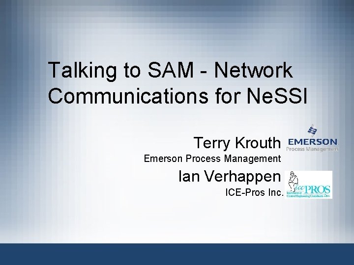 Talking to SAM - Network Communications for Ne. SSI Terry Krouth Emerson Process Management