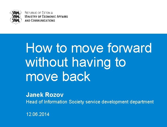 How to move forward without having to move back Janek Rozov Head of Information