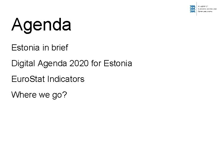 Agenda Estonia in brief Digital Agenda 2020 for Estonia Euro. Stat Indicators Where we