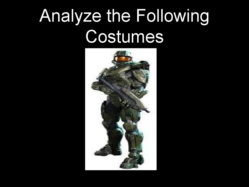 Analyze the Following Costumes 
