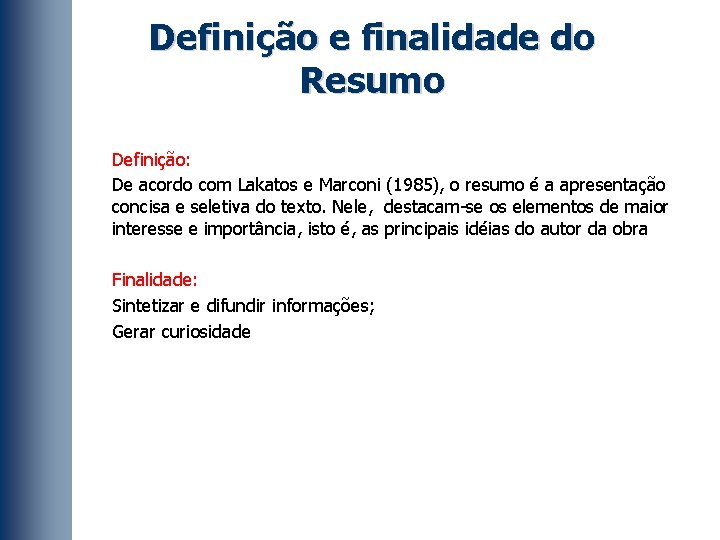 Definição e finalidade do Resumo Definição: De acordo com Lakatos e Marconi (1985), o