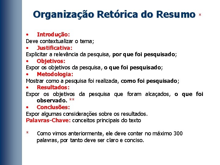 Organização Retórica do Resumo * • Introdução: Deve contextualizar o tema; • Justificativa: Explicitar