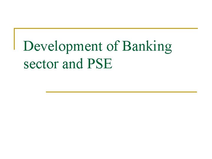 Development of Banking sector and PSE 