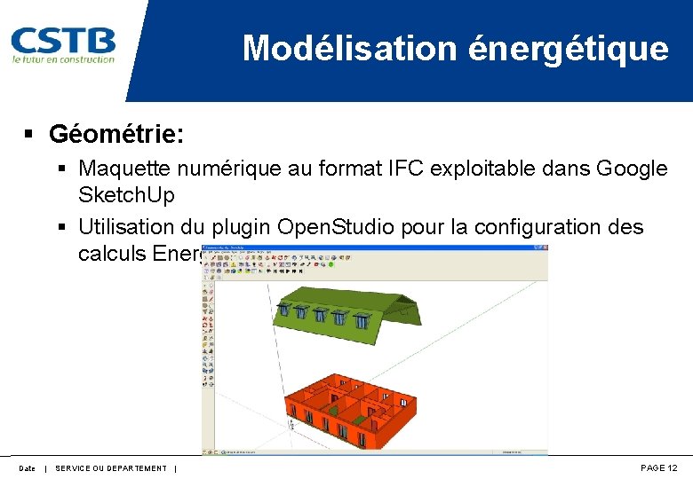 Modélisation énergétique § Géométrie: § Maquette numérique au format IFC exploitable dans Google Sketch.