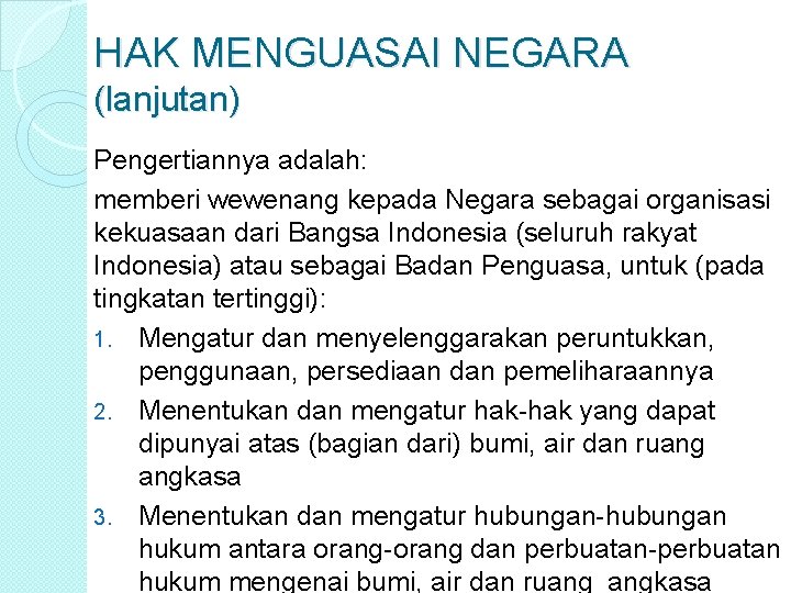 HAK MENGUASAI NEGARA (lanjutan) Pengertiannya adalah: memberi wewenang kepada Negara sebagai organisasi kekuasaan dari