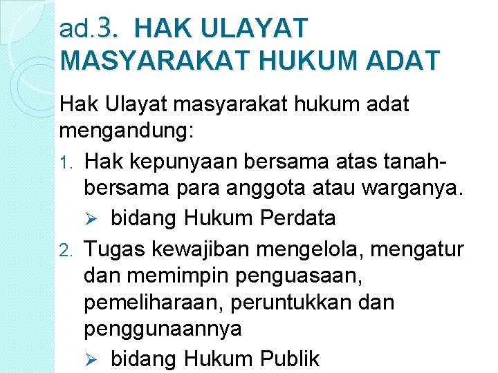 ad. 3. HAK ULAYAT MASYARAKAT HUKUM ADAT Hak Ulayat masyarakat hukum adat mengandung: 1.