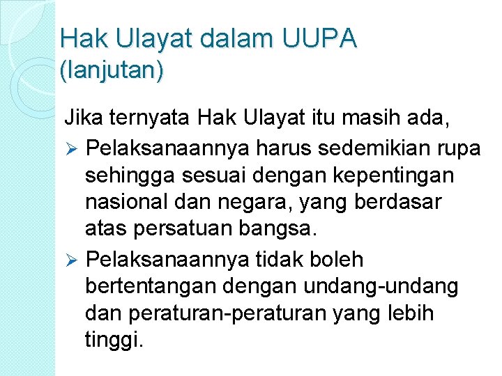 Hak Ulayat dalam UUPA (lanjutan) Jika ternyata Hak Ulayat itu masih ada, Ø Pelaksanaannya