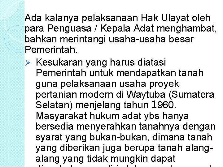 Ada kalanya pelaksanaan Hak Ulayat oleh para Penguasa / Kepala Adat menghambat, bahkan merintangi