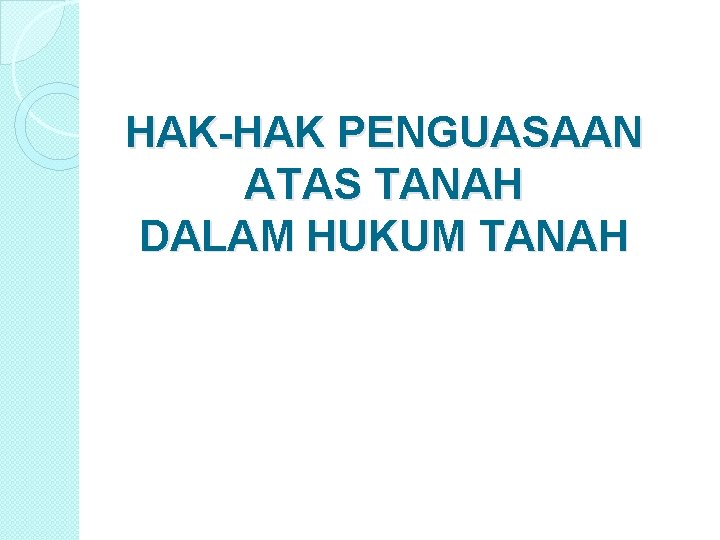 HAK-HAK PENGUASAAN ATAS TANAH DALAM HUKUM TANAH 