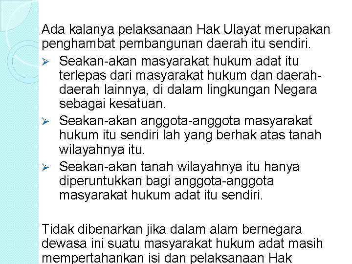 Ada kalanya pelaksanaan Hak Ulayat merupakan penghambat pembangunan daerah itu sendiri. Ø Seakan-akan masyarakat