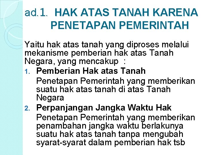 ad. 1. HAK ATAS TANAH KARENA PENETAPAN PEMERINTAH Yaitu hak atas tanah yang diproses