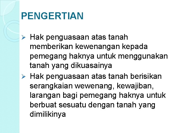 PENGERTIAN Hak penguasaan atas tanah memberikan kewenangan kepada pemegang haknya untuk menggunakan tanah yang