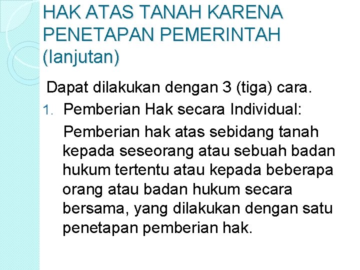 HAK ATAS TANAH KARENA PENETAPAN PEMERINTAH (lanjutan) Dapat dilakukan dengan 3 (tiga) cara. 1.