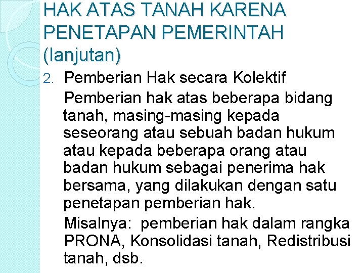 HAK ATAS TANAH KARENA PENETAPAN PEMERINTAH (lanjutan) 2. Pemberian Hak secara Kolektif Pemberian hak