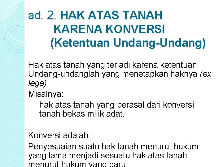 ad. 2. HAK ATAS TANAH KARENA KONVERSI (Ketentuan Undang-Undang) Hak atas tanah yang terjadi