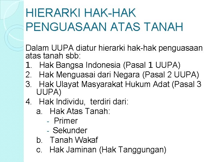 HIERARKI HAK-HAK PENGUASAAN ATAS TANAH Dalam UUPA diatur hierarki hak-hak penguasaan atas tanah sbb: