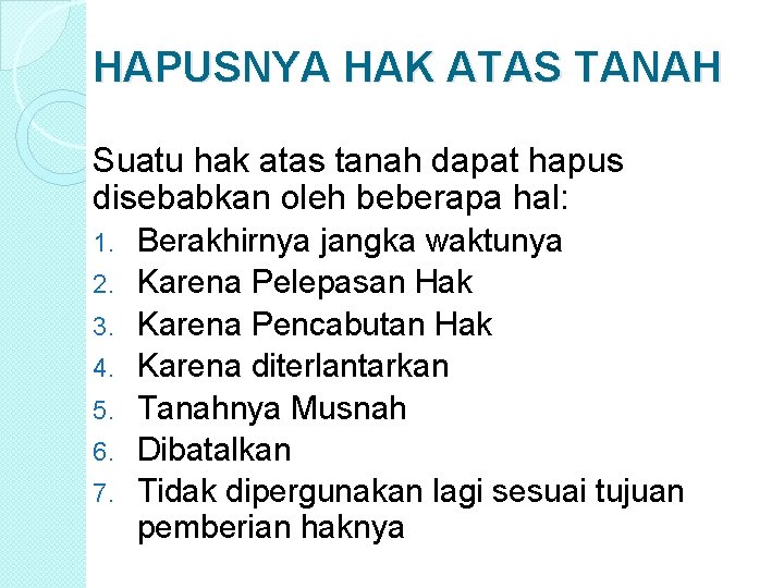 HAPUSNYA HAK ATAS TANAH Suatu hak atas tanah dapat hapus disebabkan oleh beberapa hal: