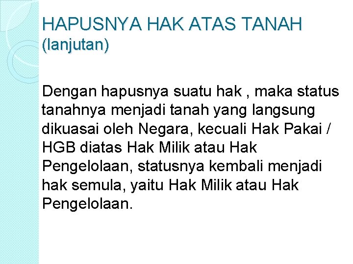 HAPUSNYA HAK ATAS TANAH (lanjutan) Dengan hapusnya suatu hak , maka status tanahnya menjadi