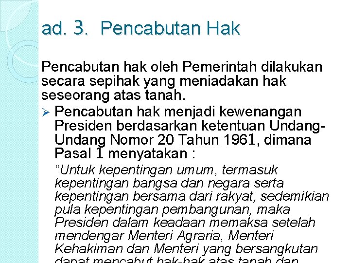 ad. 3. Pencabutan Hak Pencabutan hak oleh Pemerintah dilakukan secara sepihak yang meniadakan hak