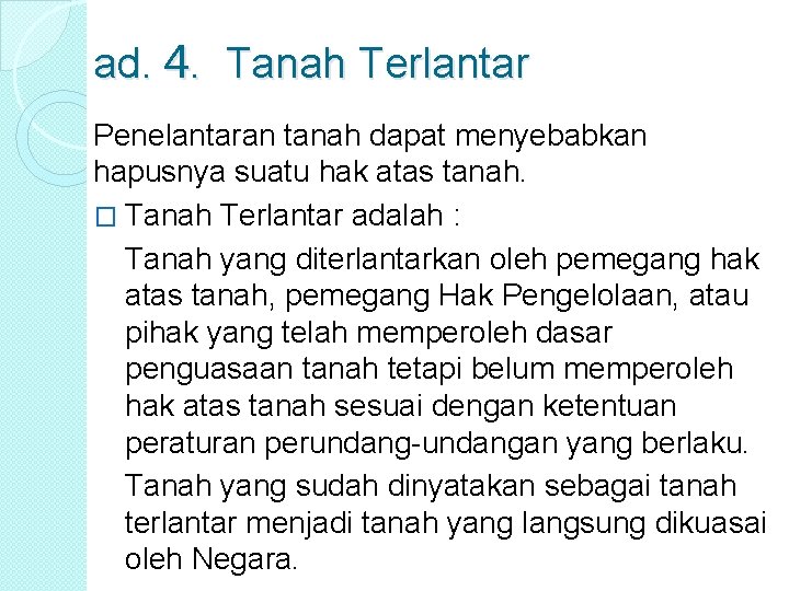 ad. 4. Tanah Terlantar Penelantaran tanah dapat menyebabkan hapusnya suatu hak atas tanah. �