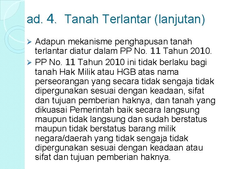 ad. 4. Tanah Terlantar (lanjutan) Adapun mekanisme penghapusan tanah terlantar diatur dalam PP No.