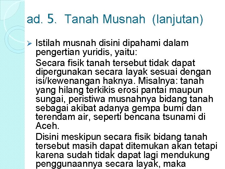 ad. 5. Tanah Musnah (lanjutan) Ø Istilah musnah disini dipahami dalam pengertian yuridis, yaitu: