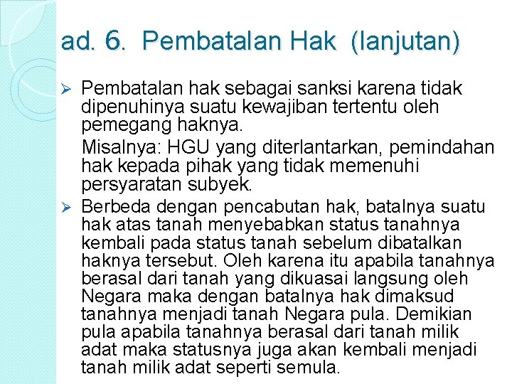 ad. 6. Pembatalan Hak (lanjutan) Ø Ø Pembatalan hak sebagai sanksi karena tidak dipenuhinya