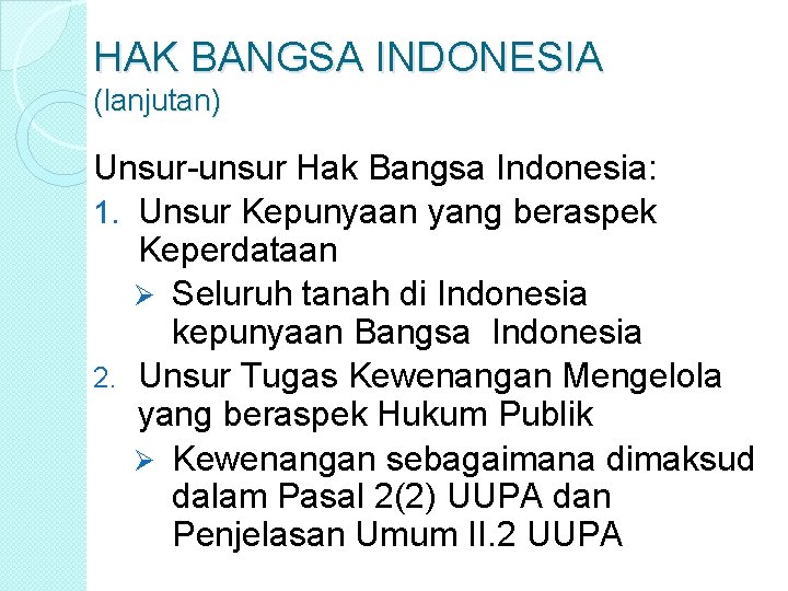 HAK BANGSA INDONESIA (lanjutan) Unsur-unsur Hak Bangsa Indonesia: 1. Unsur Kepunyaan yang beraspek Keperdataan