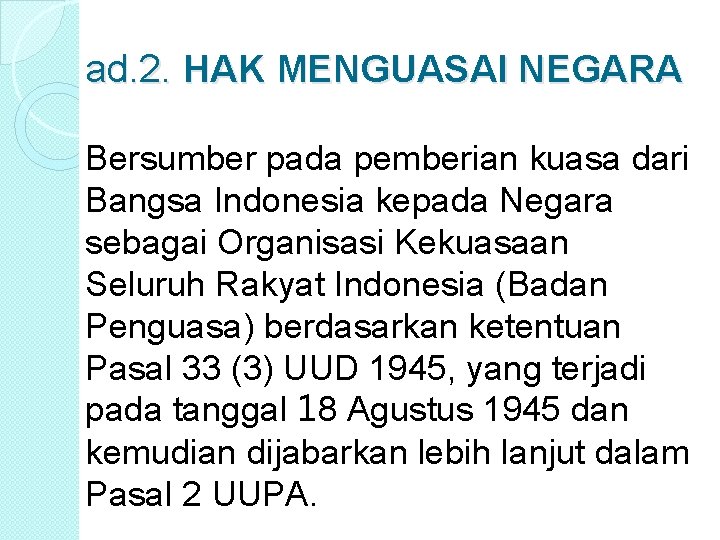 ad. 2. HAK MENGUASAI NEGARA Bersumber pada pemberian kuasa dari Bangsa Indonesia kepada Negara
