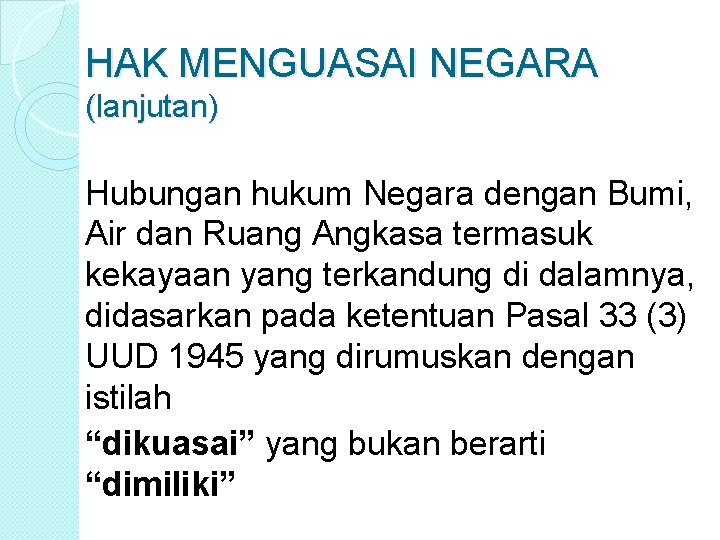 HAK MENGUASAI NEGARA (lanjutan) Hubungan hukum Negara dengan Bumi, Air dan Ruang Angkasa termasuk