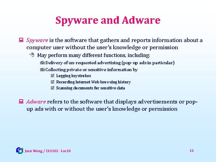 Spyware and Adware : Spyware is the software that gathers and reports information about