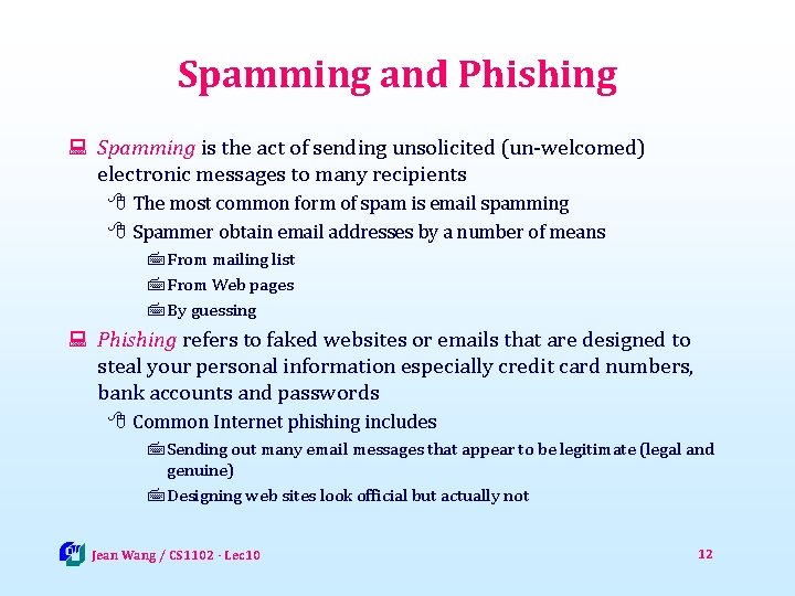 Spamming and Phishing : Spamming is the act of sending unsolicited (un-welcomed) electronic messages