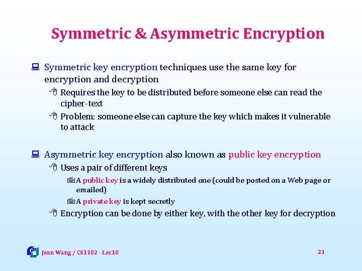 Symmetric & Asymmetric Encryption : Symmetric key encryption techniques use the same key for