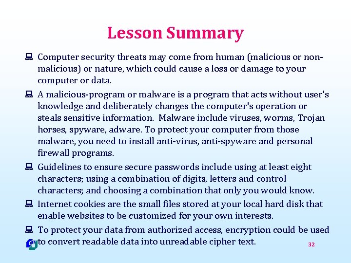 Lesson Summary : Computer security threats may come from human (malicious or nonmalicious) or