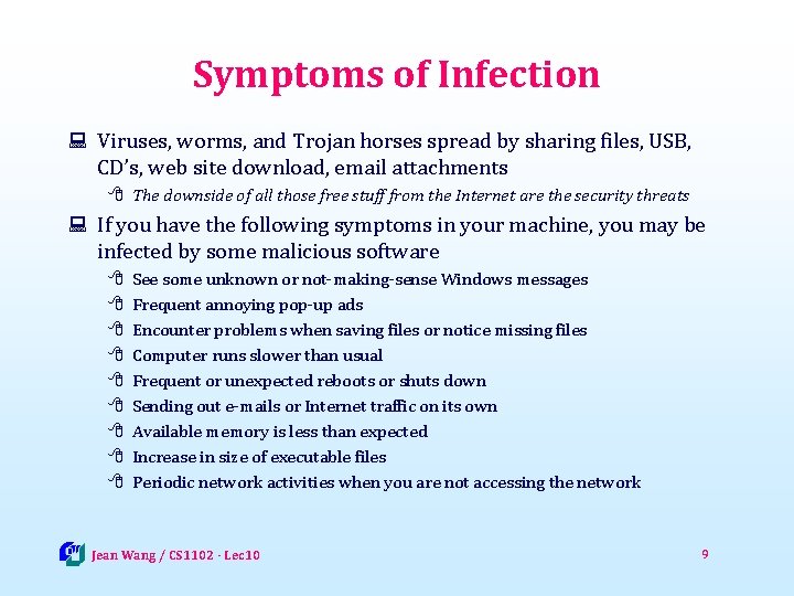 Symptoms of Infection : Viruses, worms, and Trojan horses spread by sharing files, USB,