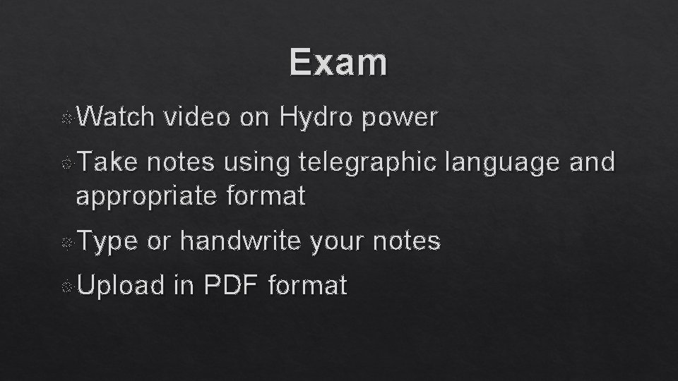 Exam Watch video on Hydro power Take notes using telegraphic language and appropriate format