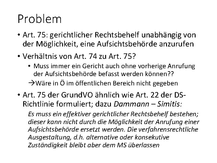 Problem • Art. 75: gerichtlicher Rechtsbehelf unabhängig von der Möglichkeit, eine Aufsichtsbehörde anzurufen •