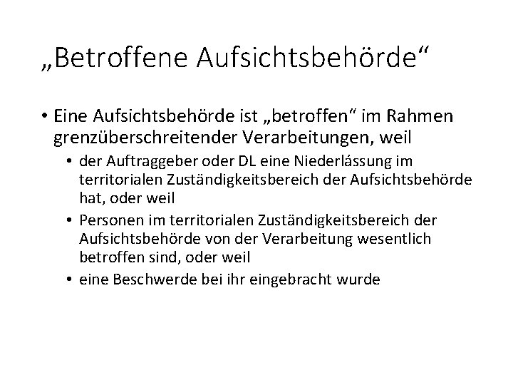 „Betroffene Aufsichtsbehörde“ • Eine Aufsichtsbehörde ist „betroffen“ im Rahmen grenzüberschreitender Verarbeitungen, weil • der