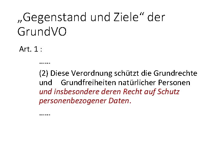 „Gegenstand und Ziele“ der Grund. VO Art. 1 : …… (2) Diese Verordnung schützt