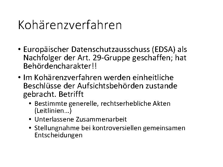 Kohärenzverfahren • Europäischer Datenschutzausschuss (EDSA) als Nachfolger der Art. 29 Gruppe geschaffen; hat Behördencharakter!!