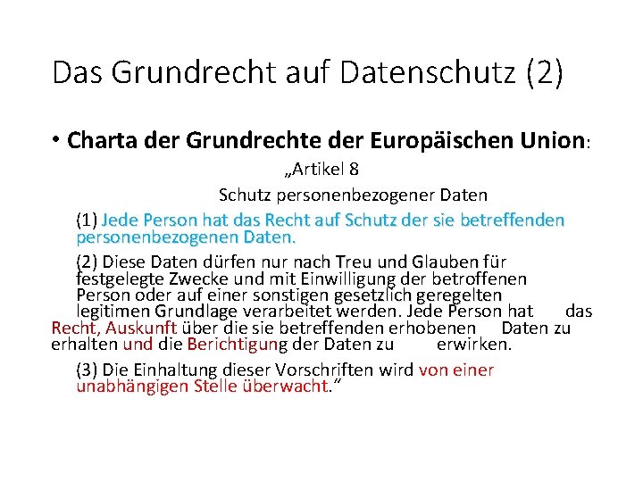 Das Grundrecht auf Datenschutz (2) • Charta der Grundrechte der Europäischen Union: „Artikel 8