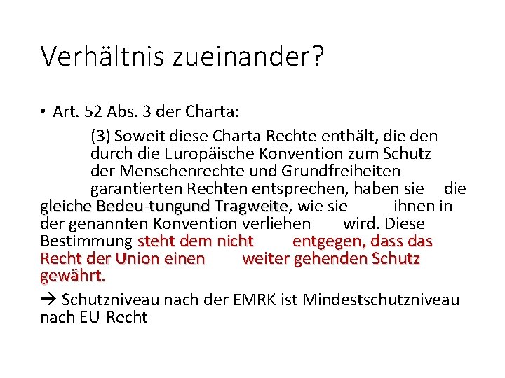 Verhältnis zueinander? • Art. 52 Abs. 3 der Charta: (3) Soweit diese Charta Rechte