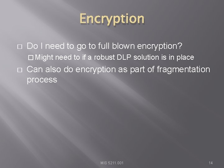 Encryption � Do I need to go to full blown encryption? � Might �