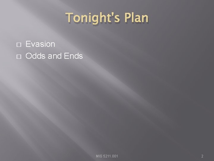 Tonight's Plan � � Evasion Odds and Ends MIS 5211. 001 2 